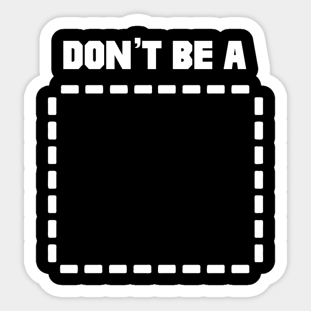 Don't Be A Rectangle Sticker by SaverioOste